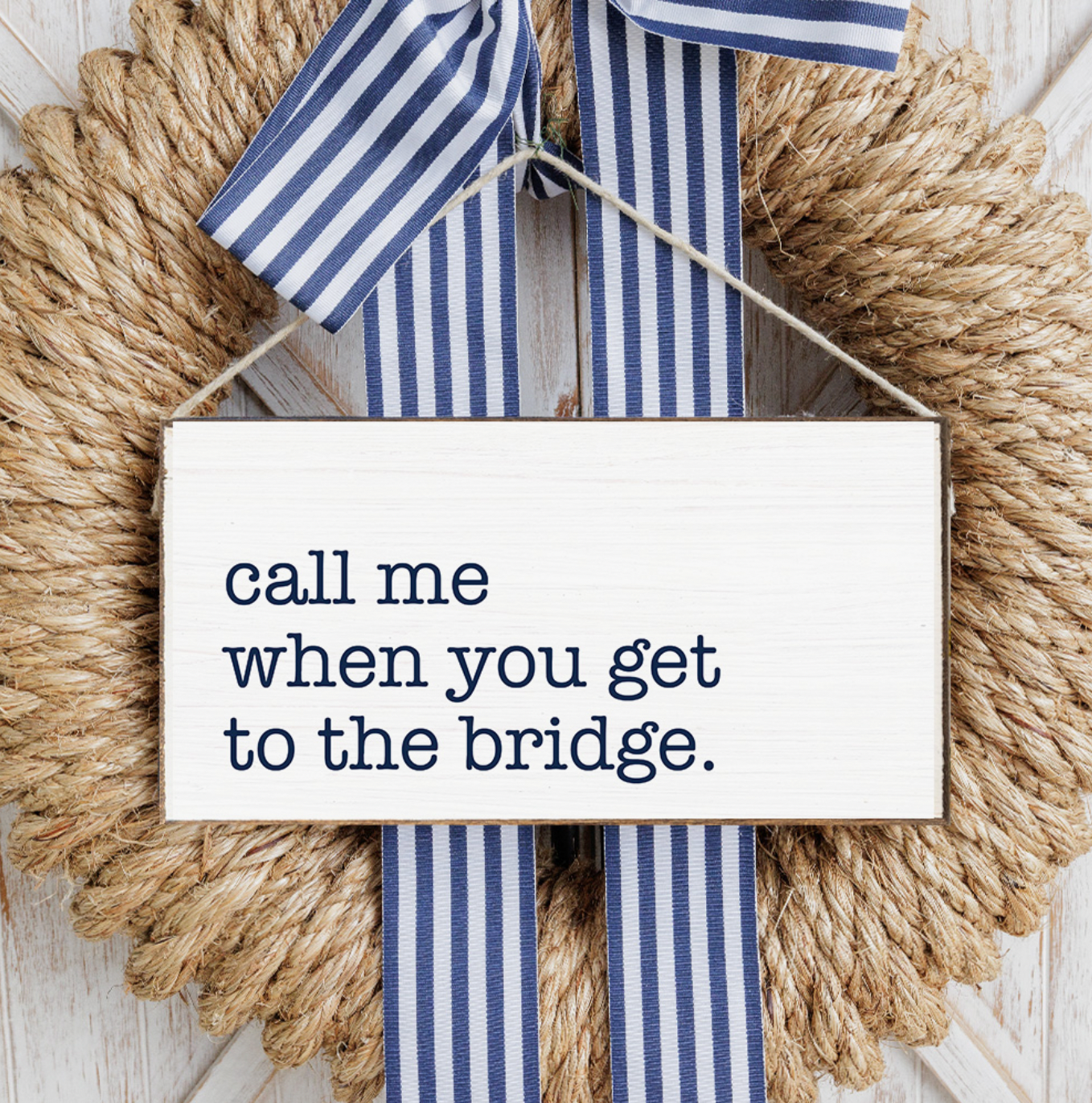 CALL ME WHEN YOU GET TO THE BRIDGE