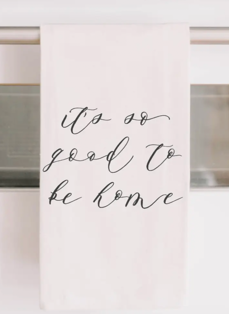IT'S SO GOOD TO BE HOME KITCHEN TOWEL