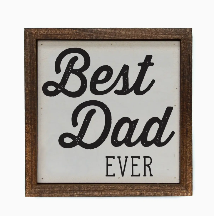 BEST DAD EVER 6 X 6 SIGN
