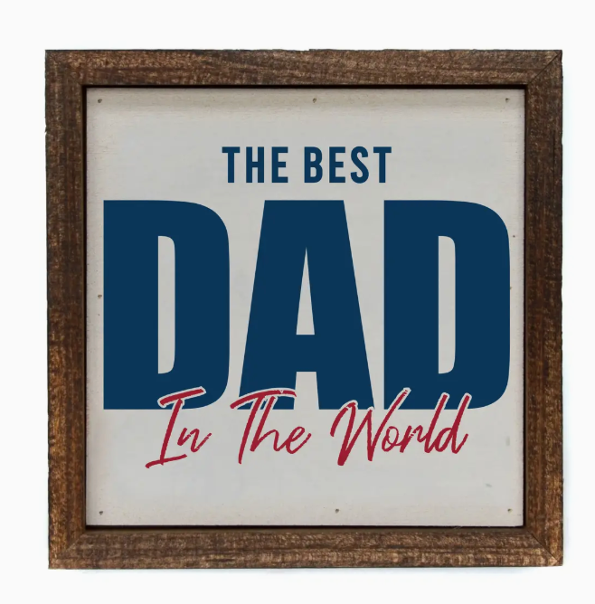 THE BEST DAD IN THE WORLD SIGN 6 X 6