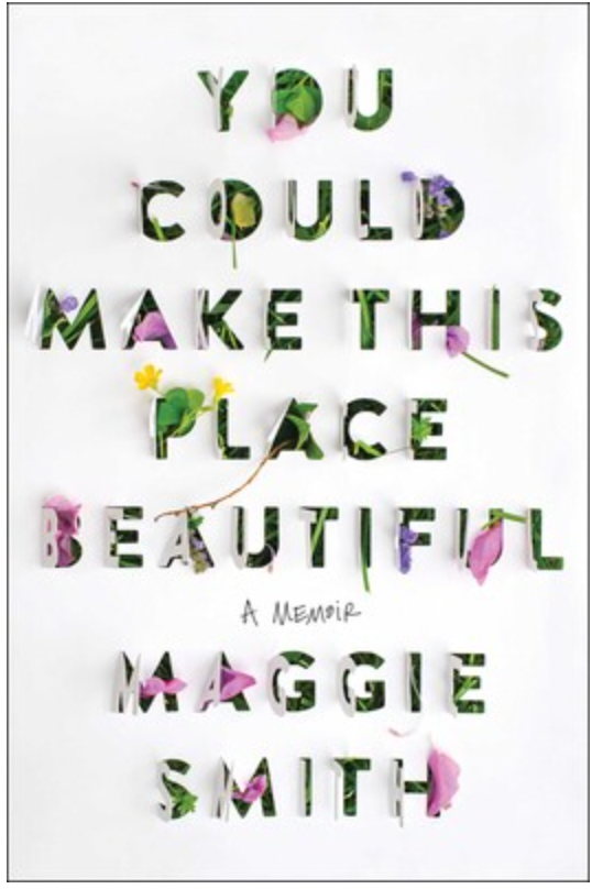 YOU COULD MAKE THIS PLACE BEAUTIFUL BY MAGGIE SMITH