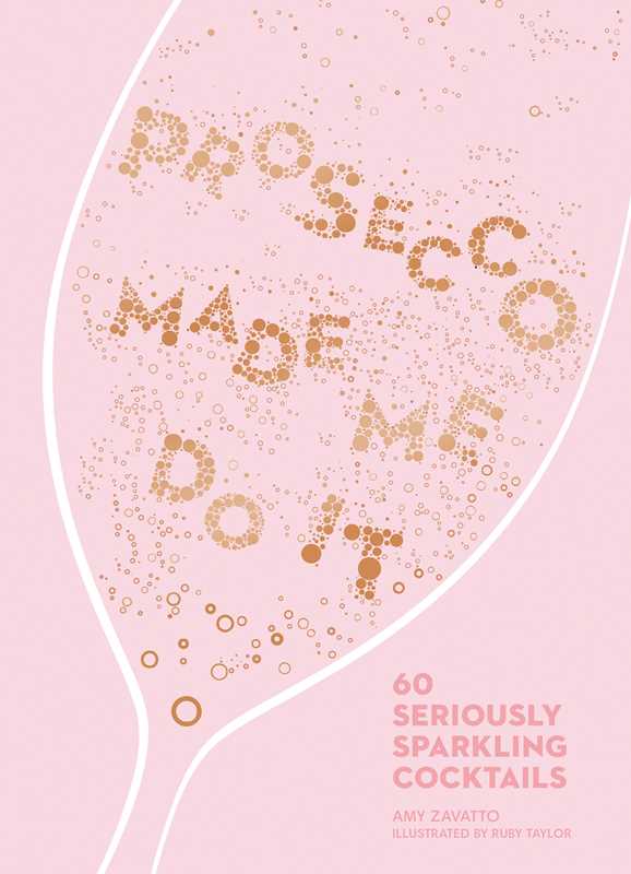 PROSECCO MADE ME DO IT BY AMY ZAVATTO
