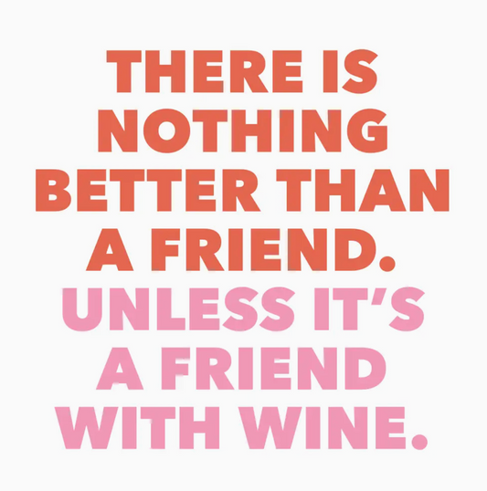 THERE IS NOTHING BETTER THAN  FRIEND, UNLESS IT'S A FRIEND WITH WINE COCKTAIL NAPKINS