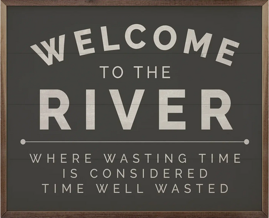 WELCOME TO THE RIVER BLACK 10 X 8 X 1.5