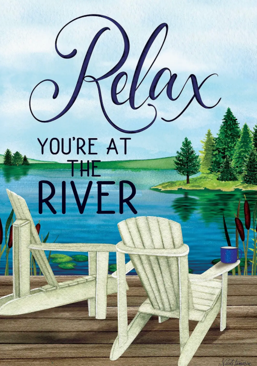 RELAX YOU'RE AT THE RIVER FLAG 12 X 18 FLAG